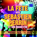 LA FÊTE AVEC SEBASTIEN PERRIN (Vol.3)