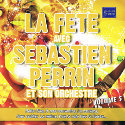 LA FETE AVEC SEBASTIEN PERRIN VOL5